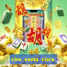 cine santa clara filme em cartaz